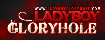LadyBoy GloryHole